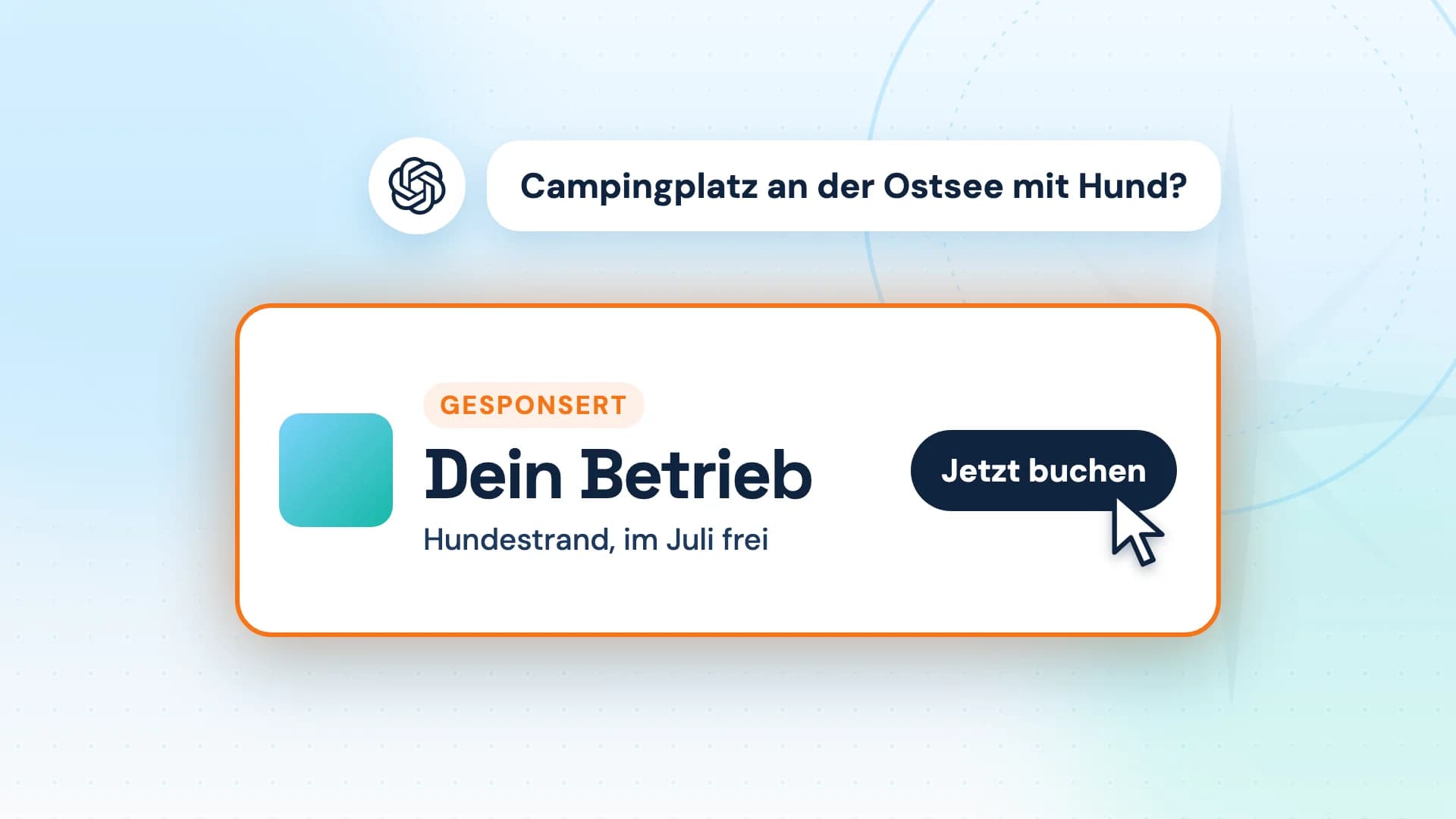 Grafik: Neben dem ChatGPT-Logo fragt ein Gast nach einem Campingplatz an der Ostsee mit Hund. Darunter groß eine gesponserte Anzeige für deinen Betrieb, der Mauszeiger steht auf Jetzt buchen.
